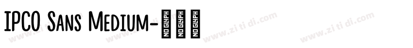 IPCO Sans Medium字体转换 IPCO Sans Medium字体转换